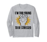 I'm Too Young to Be Stressed Sarcasm Immature Young Humor Long Sleeve T-Shirt