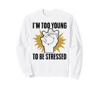 I'm Too Young To Be Stressed Sarcasm Immature Young Humor Sweatshirt