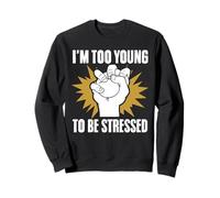 I'm Too Young To Be Stressed Sarcasm Immature Young Humor Sweatshirt