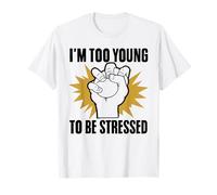 I'm Too Young to Be Stressed Sarcasm Immature Young Humor T-Shirt