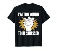 I'm Too Young to Be Stressed Sarcasm Immature Young Humor T-Shirt