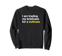 I'm Trading My Briefcase For A Suitcase Retirement Travel Sweatshirt
