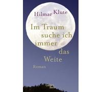 Im Traum suche ich immer das Weite: Roman