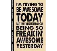 I'm Trying To Be Awesome Today: 6x9 Office Journal Notebook - 100+ Blank Lined Pages with Sarcastic Quotes Sayings | Funny Gag Gift for Coworkers, Boss, or Employees