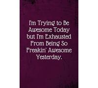 I'm Trying To Be Awesome Today: Coworker Notebook (Funny Office Journals)- Lined Blan