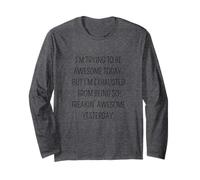 I'm Trying to Be Awesome Today Funny Quote Long Sleeve T-Shirt