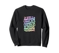 I'm Trying To Be Awesome Today Funny Sarcastic Quote Sweatshirt