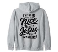 I'm Trying To Be Nice Because Jesus Is Watching Zip Hoodie