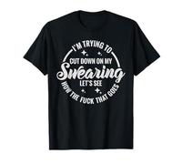 I'm Trying To Cut Down On My Swearing Funny Saying T-Shirt