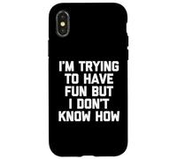 I'm Trying To Have Fun But I Don't Know How - Funny Saying Case for iPhone X/XS