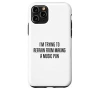 I'm Trying To Refrain From Making A Music Pun Funny Case for iPhone 11 Pro