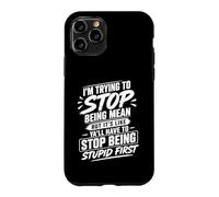 I'm Trying to Stop Being Mean But It's Like Y'all Have Case for iPhone 11 Pro