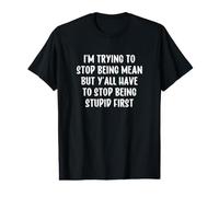 I'm Trying to Stop Being Mean But Y'all Stop Being Stupid Value Graphic T-Shirt