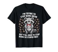 I'm Trying to Stop Being Mean But Y'll Have to Stop Being T-Shirt