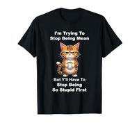 I'm Trying to Stop Being Mean But Y'll Have to Stop Being T-Shirt
