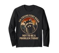 I'm Trying Very Hard not to be a Problem Today Raccoon Long Sleeve T-Shirt