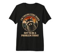 I'm Trying Very Hard not to be a Problem Today Raccoon Premium T-Shirt