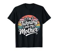 I'm Turning Into My Mother Personality Jokes - T-Shirt