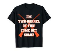 I'm Two Barrel Of Fun Come Get Some! Shotgun T-Shirt
