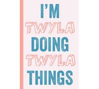 I'M Twyla Doing Twyla Things: Notebook Gift, Twyla name gifts, Gift Idea for Twyla, Personalized Journal Gift for Twyla, 120 Pages