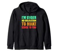 I'm Under No Obligation To Make Sense Funny Sarcasm Zip Hoodie