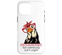 Im Undiagnosed But Something Ain't Right Funny Crazy Chicken Case for iPhone 16 Pro Max