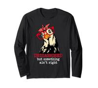 I'm Undiagnosed But Something Aint Right Funny Crazy Chicken Long Sleeve T-Shirt