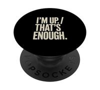I'm Up That's Enough Funny PopSockets Adhesive PopGrip