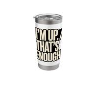 I'm Up That's Enough Funny Stainless Steel Insulated Tumbler