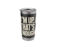 I'm Up That's Enough Funny Stainless Steel Insulated Tumbler