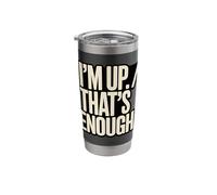 I'm Up That's Enough Funny Stainless Steel Insulated Tumbler