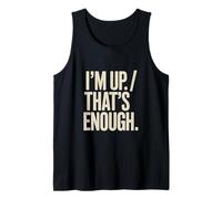 I'm Up That's Enough Funny Tank Top