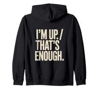 I'm Up That's Enough Funny Zip Hoodie