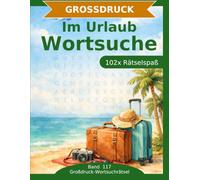 Im Urlaub - Wortsuche in Großdruck: 102 Wortsuchrätsel mit extra großer Schrift | Geschenkidee für Oma & Opa