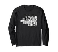 I'm Vaccinated But Still Wearing My Mask I Got Trust Issues Long Sleeve T-Shirt