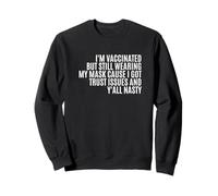 I'm Vaccinated But Still Wearing My Mask I Got Trust Issues Sweatshirt