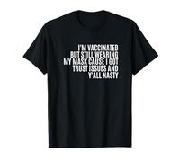 I'm Vaccinated But Still Wearing My Mask I Got Trust Issues T-Shirt