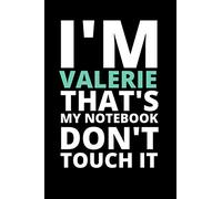 I'M VALERIE THAT'S MY NOTEBOOK DON'T TOUCH IT: NOTEBOOK / JOURNAL 120 Pages, 6 x 9 size /best best gift for VALERIE