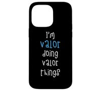 I'm Valor doing Valor things. Funny Name Design for Boys, Case for iPhone 14 Pro Max