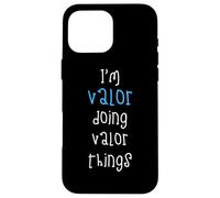 I'm Valor doing Valor things. Funny Name Design for Boys, Case for iPhone 16 Pro Max