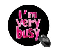 I'm Very Busy Round Mouse Mat 20CM Desk Pad Non-Slip Rubber Gaming Mousepad Desktop Mousemat
