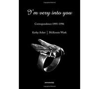 I'm Very into You: Correspondence 1995-1996 by Kathy Acker, McKenzie Wark...