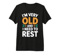 I'm Very Old and I Need to Rest Old Senior Retirement - Premium T-Shirt