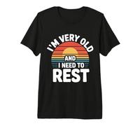 I'm Very Old and I Need to Rest Old Senior Retirement - Premium T-Shirt