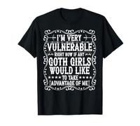I'm Very Vulnerable Right Now Cool Goth Girls Humor Quote T-Shirt