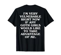 I'm Very Vulnerable Right Now - Funny Goth Girls Humor Quote T-Shirt