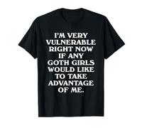 I'm Very Vulnerable Right Now - Funny Goth Girls Humor Quote T-Shirt