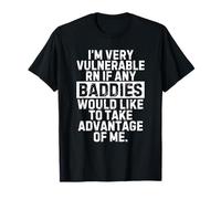 I'm Very Vulnerable Right Now If Any Baddies Would Like T-Shirt