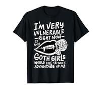 I'm Very Vulnerable Right Now If Any Goth Girls Would Like T-Shirt