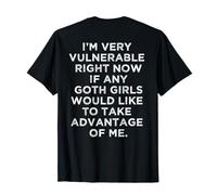 I'm Very Vulnerable rn If Any Goth Girl Take Advantage Funny T-Shirt